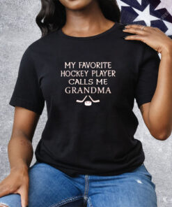 My favourite hockey player calls me grandma Tee Shirt