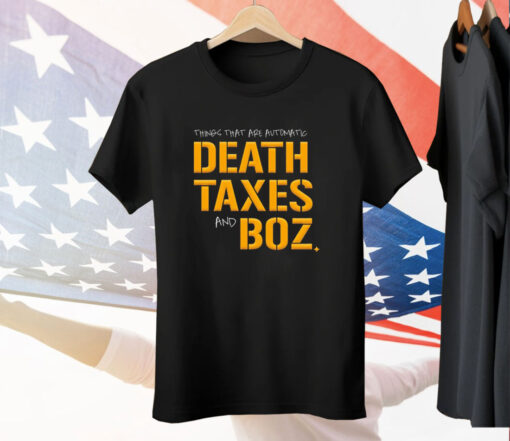 Pittsburgh Steelers thing that are automatic Death Taxes and Boz Tee Shirt