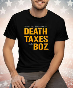 Pittsburgh Steelers thing that are automatic Death Taxes and Boz Tee Shirt