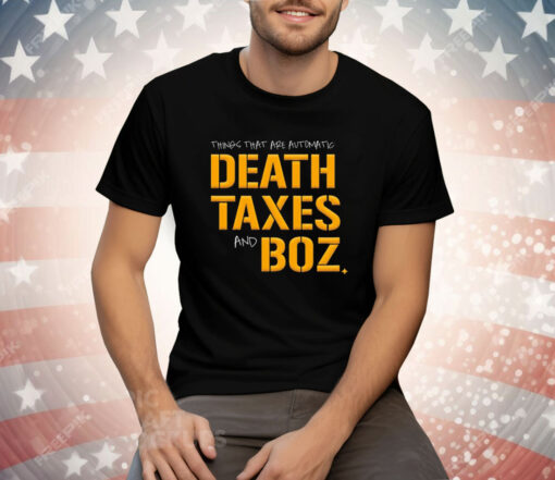 Pittsburgh Steelers thing that are automatic Death Taxes and Boz Tee Shirt