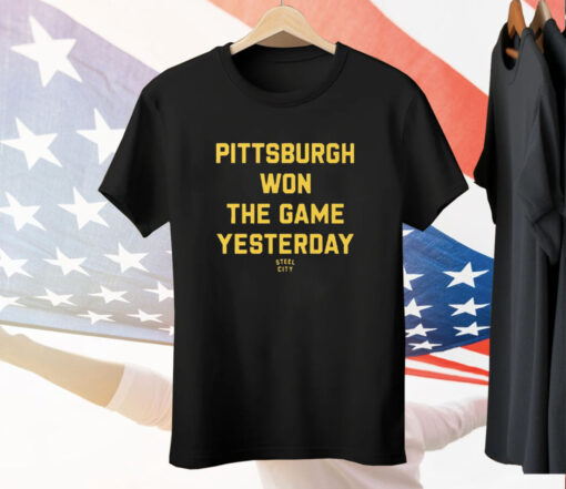 Pittsburgh Won The Game Yesterday Tee Shirt