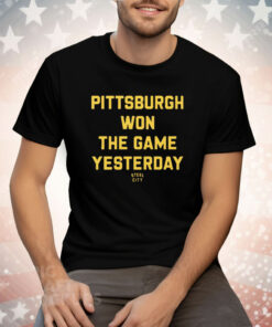 Pittsburgh Won The Game Yesterday Tee Shirt