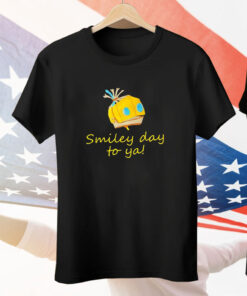 Smiley day to ya Tee Shirt