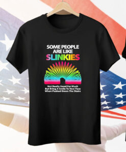 Some people are like slinkies Tee Shirt