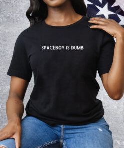 Spaceboy is dumb Tee Shirt