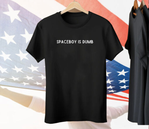 Spaceboy is dumb Tee Shirt