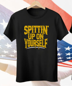 Spittin Up On Yourself Tee Shirt