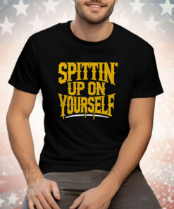 Spittin Up On Yourself Tee Shirt