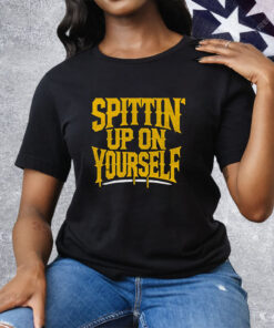 Spittin Up On Yourself Tee Shirt