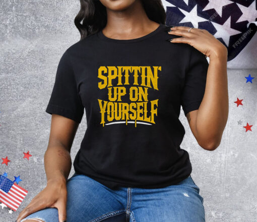 Spittin Up On Yourself Tee Shirt