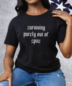 Surviving purely out of spite Tee Shirt