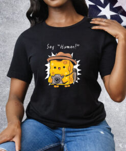 The cheese photographer says say human Tee Shirt