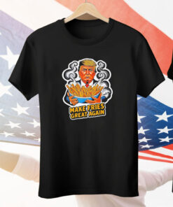 Trump Make Fries Great Again Tee Shirt