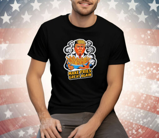 Trump Make Fries Great Again Tee Shirt