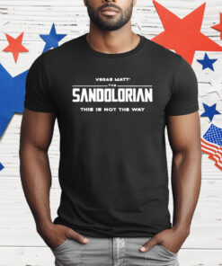 Vegas Matt the Sandolorian this is not the way T-Shirt