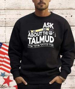 Ask me me about the talmud T-Shirt