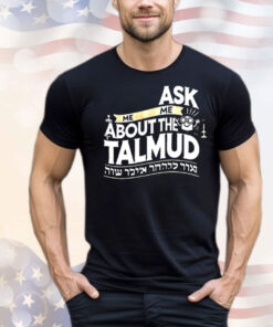 Ask me me about the talmud T-Shirt