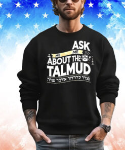 Ask me me about the talmud T-Shirt