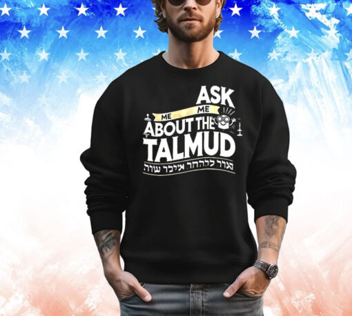 Ask me me about the talmud T-Shirt