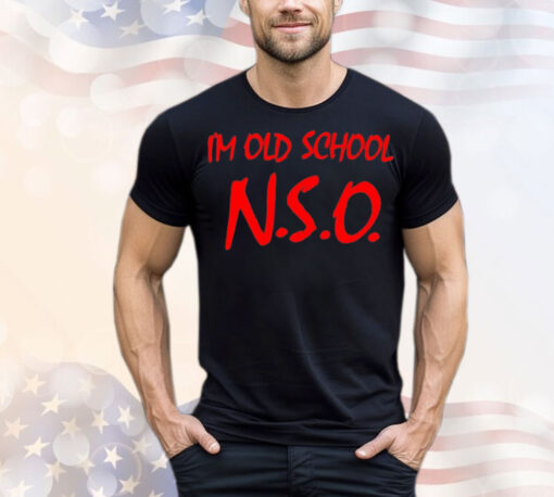 I’m old school N.S.O T-Shirt