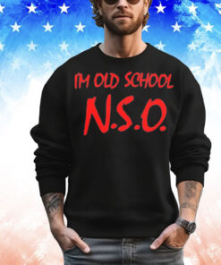 I’m old school N.S.O T-Shirt