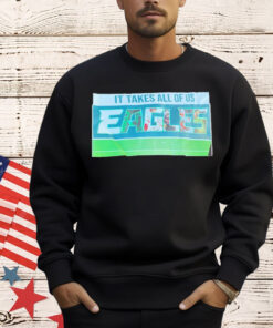 It takes all of us Eagles T-Shirt