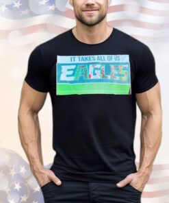 It takes all of us Eagles T-Shirt