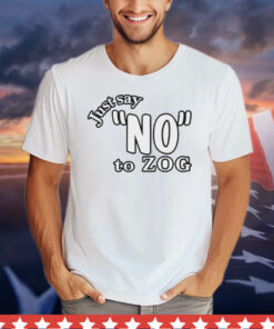 Just say no to zog T-Shirt