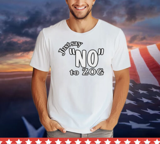 Just say no to zog T-Shirt