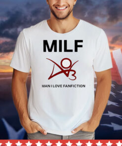 Man I love fanfiction MILF T-Shirt