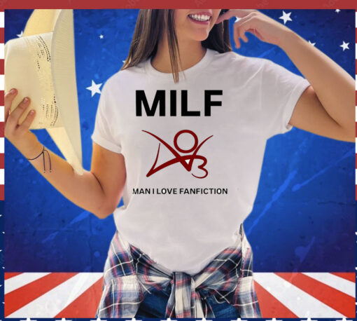 Man I love fanfiction MILF T-Shirt