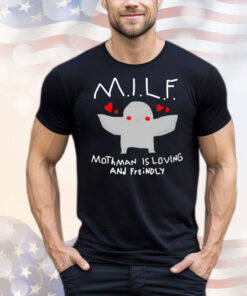 Milf mothman is loving and friendly T-Shirt