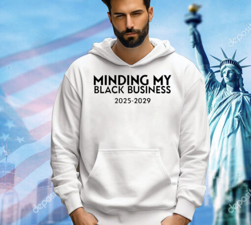 Minding my black business 2025-2029 Shirt