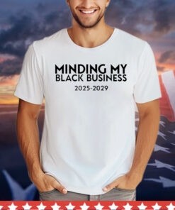 Minding my black business 2025-2029 Shirt