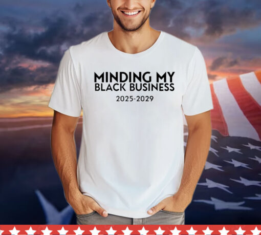 Minding my black business 2025-2029 Shirt