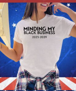 Minding my black business 2025-2029 Shirt