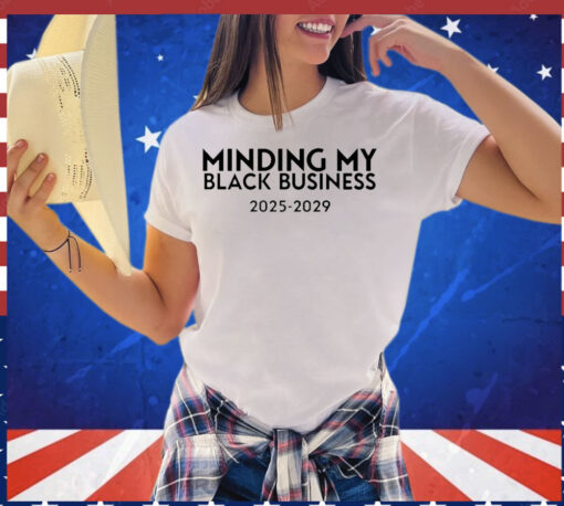 Minding my black business 2025-2029 Shirt