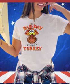 Thanksgiving it’s a bad day to be a turkey T-Shirt