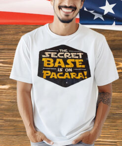 The secret base is on pacara Shirt
