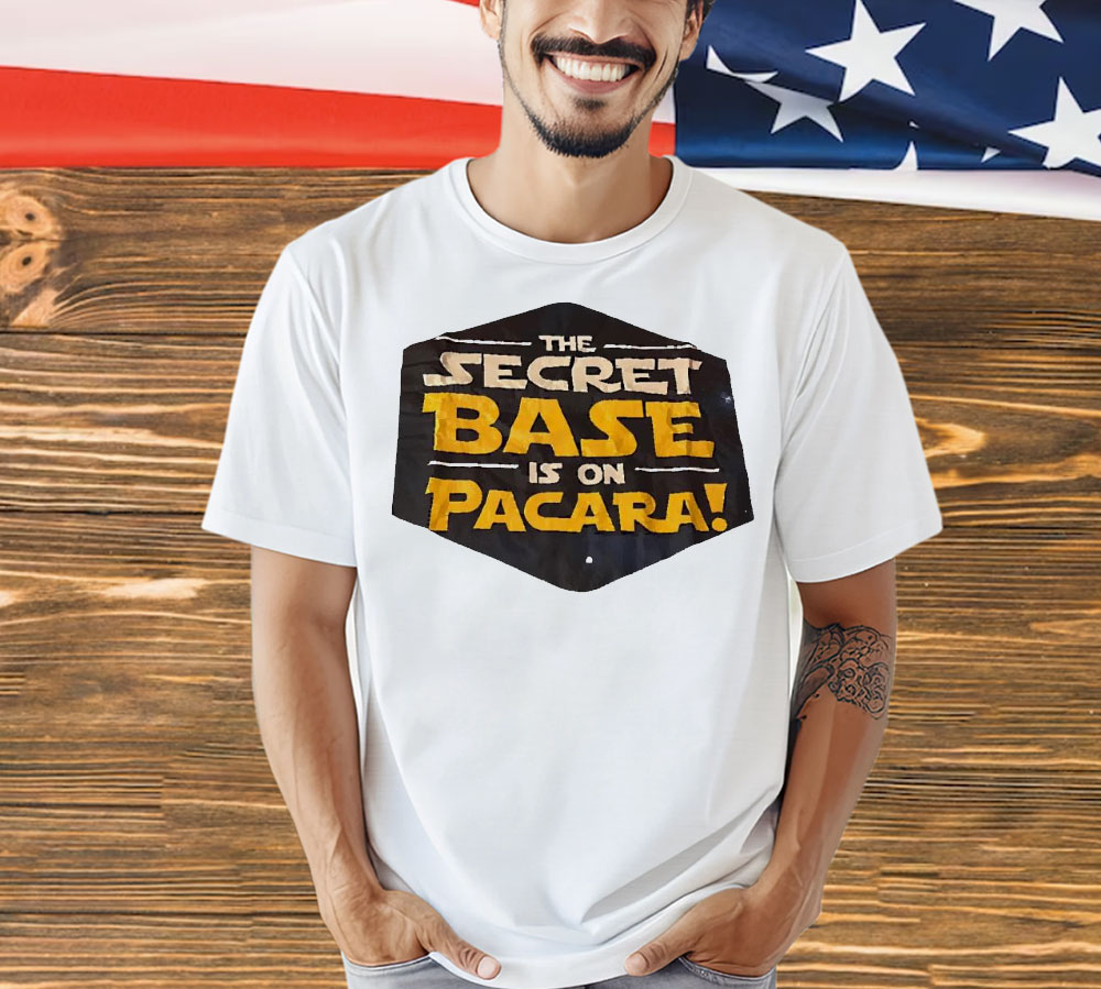 The secret base is on pacara Shirt