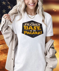 The secret base is on pacara Shirt