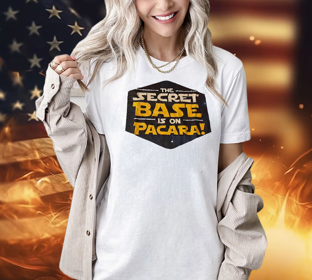 The secret base is on pacara Shirt