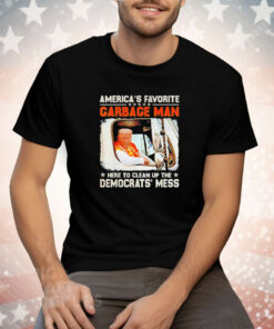 Trump America’s favorite garbage man here to clean up the democrats mess Tee Shirt