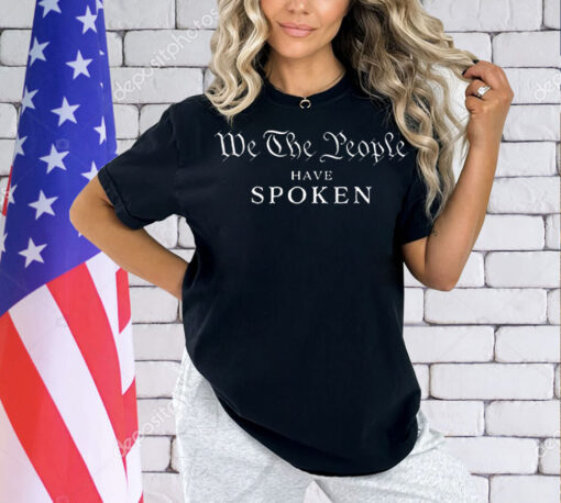 We the people have spoken president wins T-Shirt