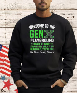 Welcome to the Gen X playground incase of injury stop crying walk it off blow on it T-Shirt