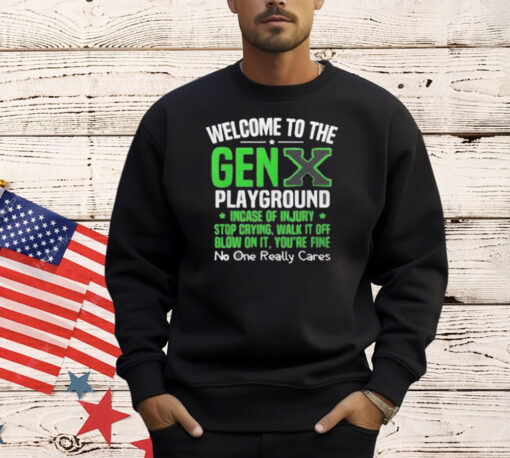 Welcome to the Gen X playground incase of injury stop crying walk it off blow on it T-Shirt