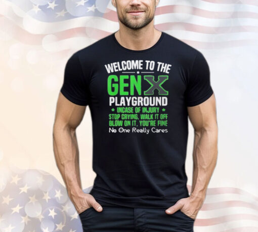 Welcome to the Gen X playground incase of injury stop crying walk it off blow on it T-Shirt