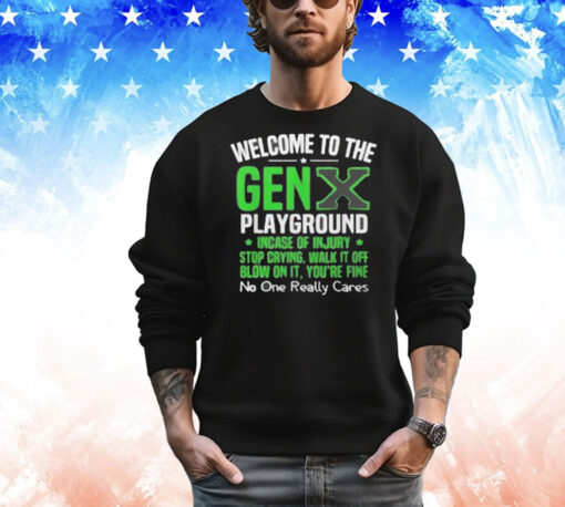 Welcome to the Gen X playground incase of injury stop crying walk it off blow on it T-Shirt