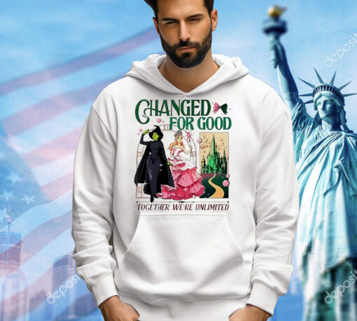 Wicked changed for good together we’re unlimited T-Shirt