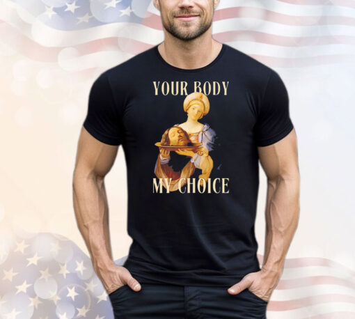 Your body my choice Jesus T-Shirt